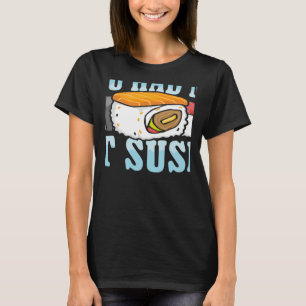 You Had Me At Sushi Japanese Food Japan Sushi T-Shirt