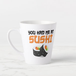 You Had Me At Sushi - Sushi Lovers Latte Mug