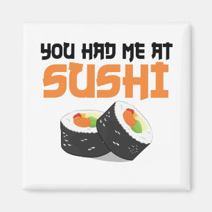 You Had Me At Sushi - Sushi Lovers Magnet