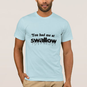 You had me at swallow T-Shirt