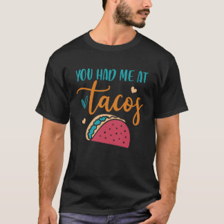 You Had Me At Tacos Taco Mexican Siesta Fiesta T-Shirt