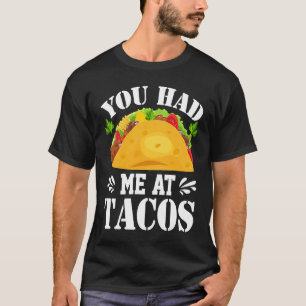 You Had Me At Tacos  Tacos  Costume Tacos T-Shirt
