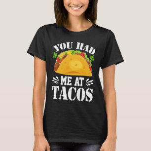 You Had Me At Tacos  Tacos  Costume Tacos T-Shirt