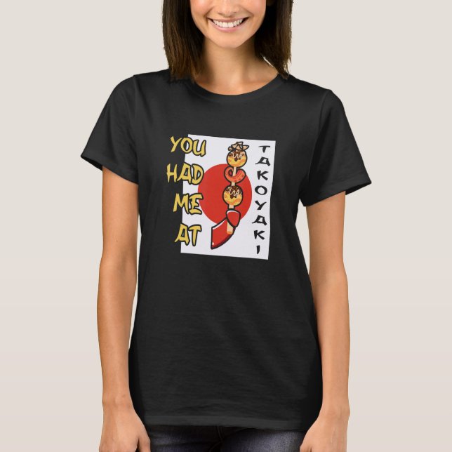 You Had Me At Takoyaki Japan Foodie Street Food T-Shirt (Front)