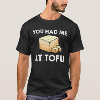 You Had Me At Tofu Vegetarian Recipes T-Shirt