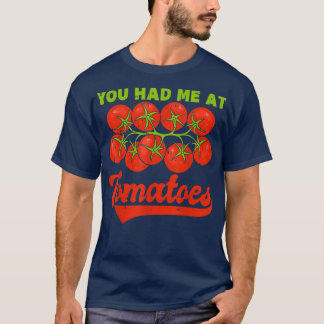 You Had Me At Tomatoes  T-Shirt