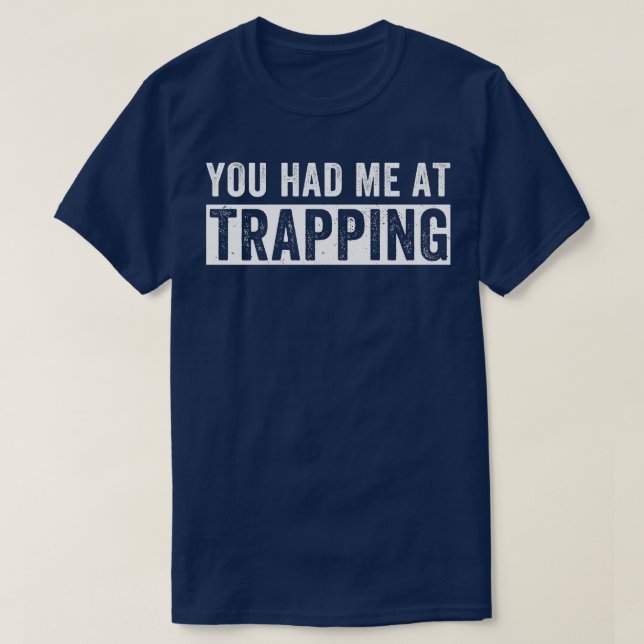 You Had Me At Trapping Funny Trap Hunting Trapper T-Shirt (Design Front)