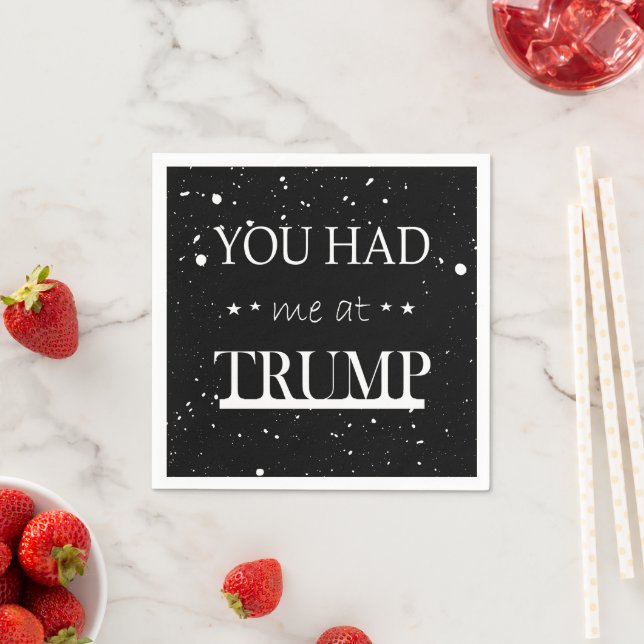 You Had me at Trump Napkin (Insitu)