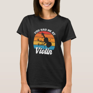 You Had Me At Violin Funny Violin Lover T-Shirt