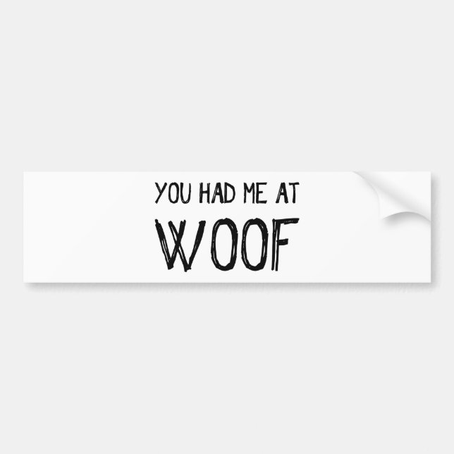 You Had Me At Woof Bumper Sticker (Front)