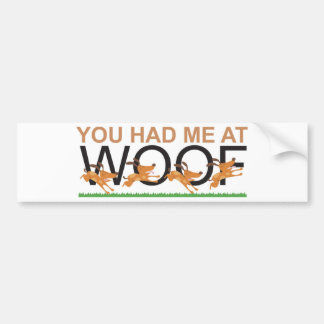 YOU HAD ME AT WOOF BUMPER STICKER