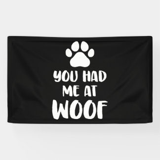 You Had Me At Woof Dogs Gift Banner