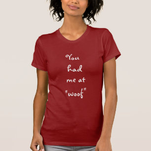 You Had Me At Woof Funny Pet Dog Lovers T-Shirt