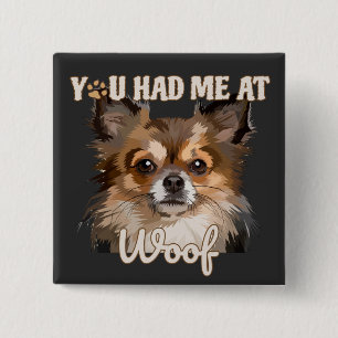 You Had Me At Woof   Pomeranian Dog Lovers  2 Inch Square Button