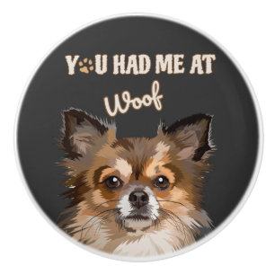 You Had Me At Woof Pomeranian Dog Lovers Ceramic Knob