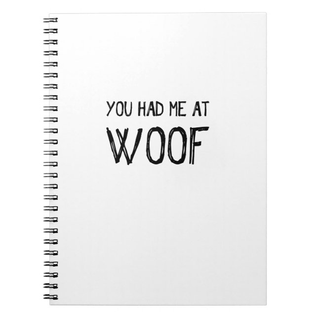 You Had Me At Woof Spiral Notebook (Front)
