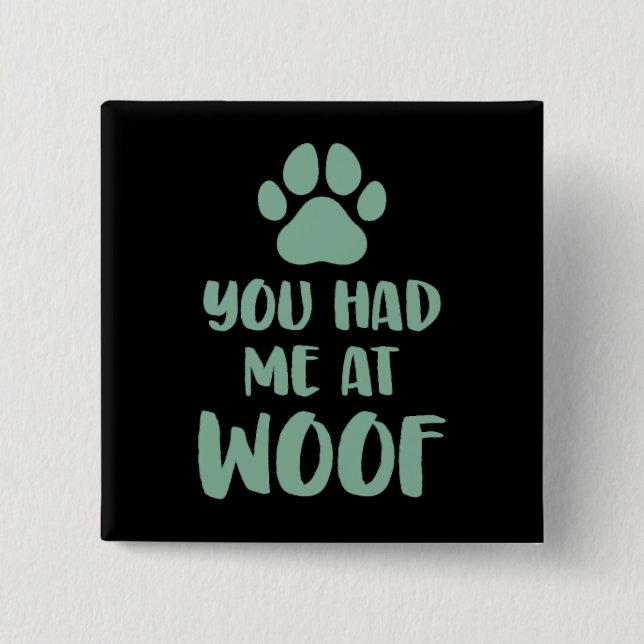 You Had Me At Woof Woof 2 Inch Square Button (Front)