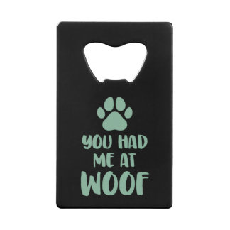 You Had Me At Woof Woof Credit Card Bottle Opener