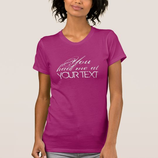 You Had Me at (YOUR TEXT) shirts & jackets