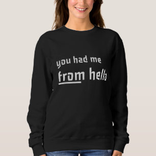 You Had Me From Hello Sayings Quotes Love Sweatshirt