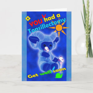 You had to Tonsillectomy get well soon Card
