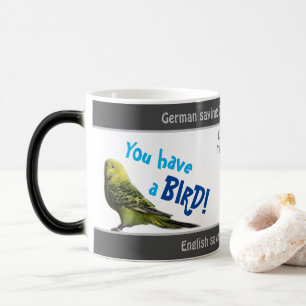 You have a bird - silly translated German proverb! Magic Mug