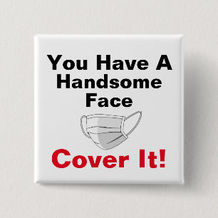 You Have A Handsome Face 2 Inch Square Button