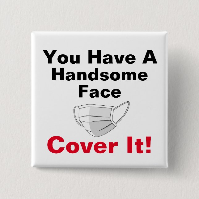 You Have A Handsome Face 2 Inch Square Button (Front)