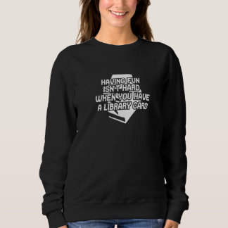 You Have A Library Card Profession Career Worker Sweatshirt