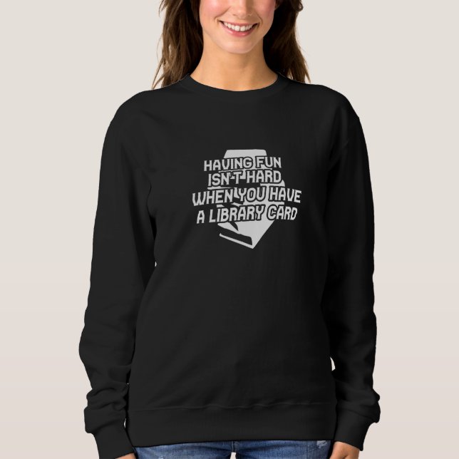 You Have A Library Card Profession Career Worker Sweatshirt (Front)