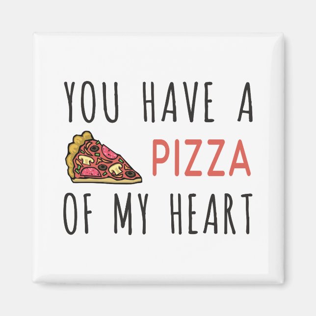 You have a pizza of my heart magnet (Front)