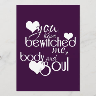 You Have Bewitched Me, Body and Soul Invitation
