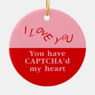 You Have Captcha'd My Heart Ceramic Ornament