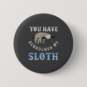 You Have Debauched My Sloth Funny Aubad Maturin Qu 2 Inch Round Button