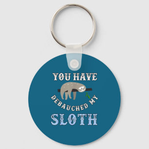 You Have Debauched My Sloth Funny Aubad Maturin Qu Keychain