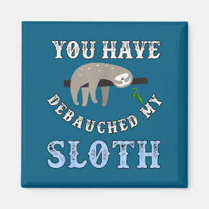 You Have Debauched My Sloth Funny Aubad Maturin Qu Magnet