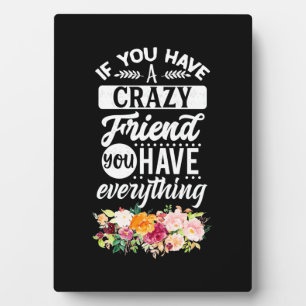 You Have Friends You Have Everything Plaque