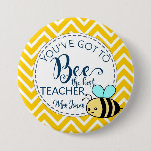 You have got to bee the best Teacher gift, 3 Inch Round Button