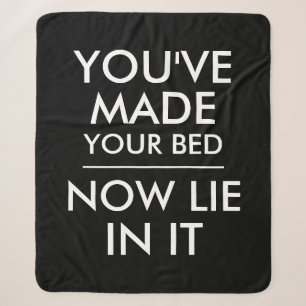 You have made your bed now lie in it funny sherpa blanket