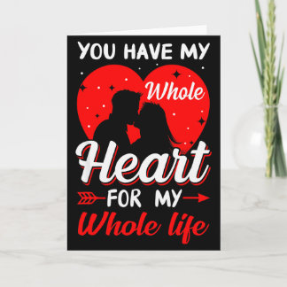You Have My Whole Heart For My Whole Life Valentin Card