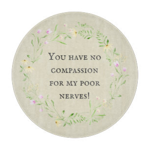 You have no compassion for my poor nerves! Floral Cutting Board