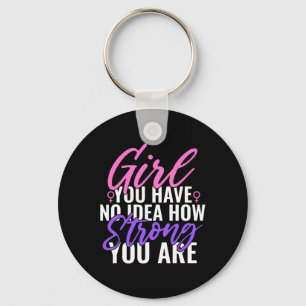 You Have No Idea How Strong You Are Strong Feminis Keychain
