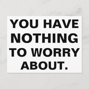 You Have Nothing To Worry About Black White Postcard