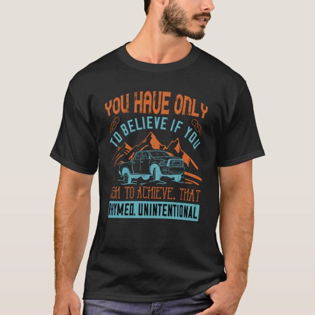 You have only to believe if you wish to achieve. T-Shirt (Front)