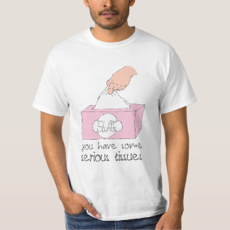 You Have Some Serious Tissues T-Shirt