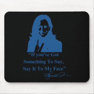 You Have Something To Say It To My Face Kamala Har Mouse Pad