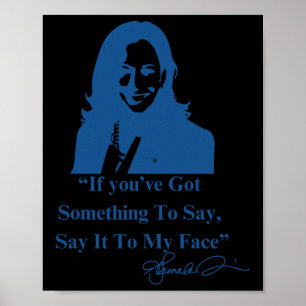 You Have Something To Say It To My Face Kamala Har Poster