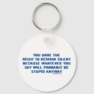 You have the right to remain silent funny spoof keychain