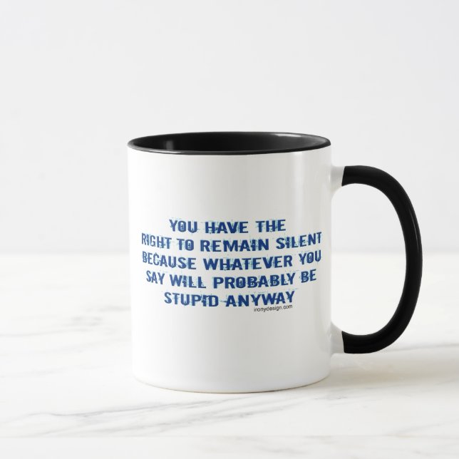 You have the right to remain silent funny spoof mug (Right)