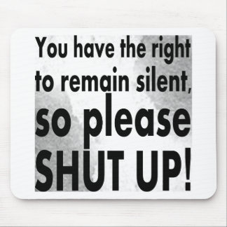 you have the right to remain silent mouse pad